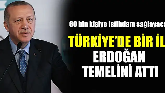 Türkiye'de bir ilk! Erdoğan temelini attı