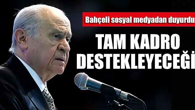 Bahçeli: Tam kadro destekleyeceğiz