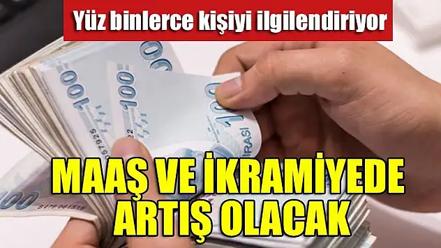 Maaş ve ikramiyede artış olacak