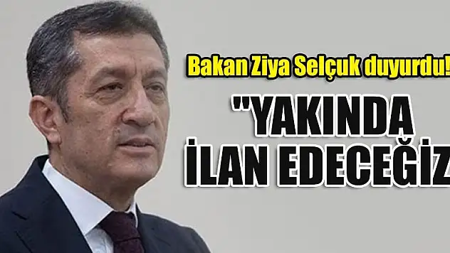 Bakan Ziya Selçuk duyurdu! 'Yakında ilan edeceğiz'