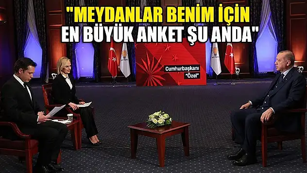 'Meydanlar benim için en büyük anket şu anda'