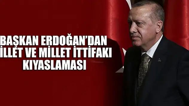 Erdoğan'dan zillet ve millet ittifakı kıyaslaması