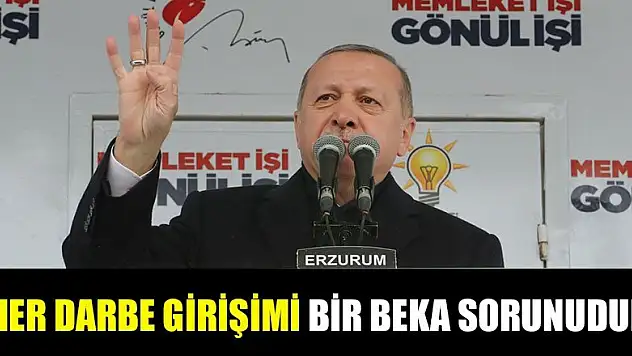 'Her darbe girişimi bir beka sorunudur'