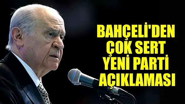MHP lideri Devlet Bahçeli'den çok sert yeni parti açıklaması