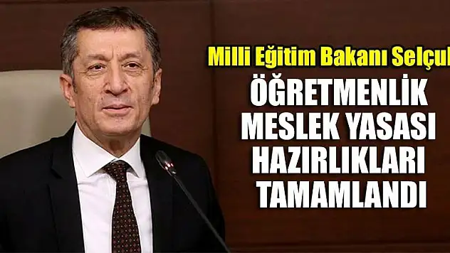 Milli Eğitim Bakanı Selçuk: Öğretmenlik Meslek Yasası ile ilgili hazırlıklar tamamlandı