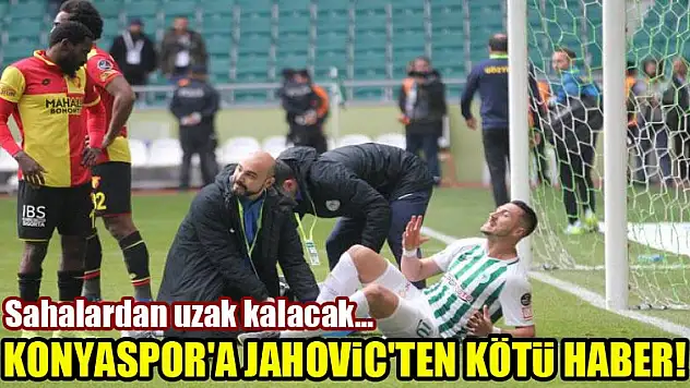 Konyaspor'a Jahovic'ten kötü haber! Sahalardan uzak kalacak