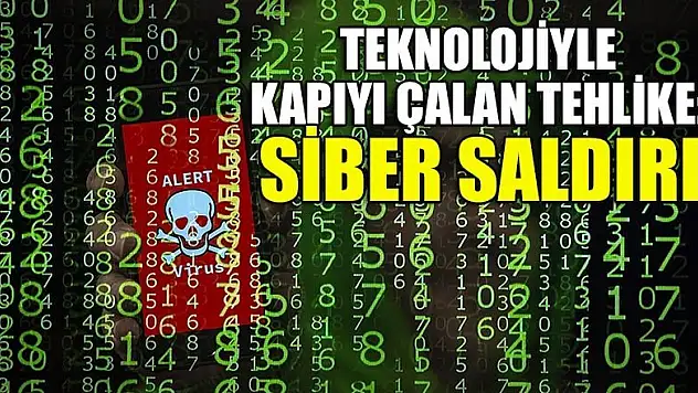 Teknolojiyle kapıyı çalan tehlike: Siber saldırı
