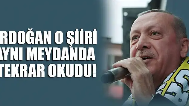 Cumhurbaşkanı Erdoğan o şiiri aynı meydanda tekrar okudu!