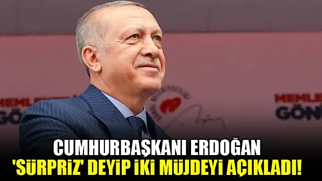 Cumhurbaşkanı Erdoğan 'sürpriz' deyip iki müjdeyi açıkladı!