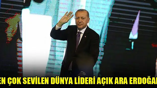 En çok sevilen dünya lideri açık ara Erdoğan