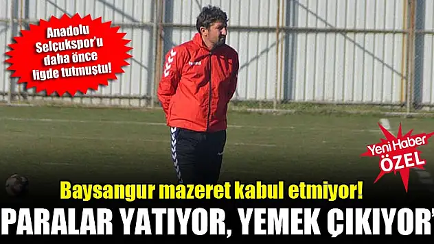 Baysangur mazeret kabul etmiyor! 'Paralar yatıyor, yemek çıkıyor'