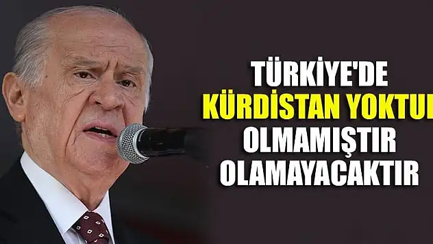 MHP Genel Başkanı Bahçeli: Türkiye'de Kürdistan yoktur, olmamıştır, olamayacaktır