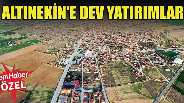 Altınekin'e dev yatırımlar