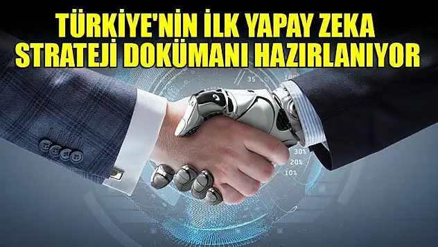 'Türkiye'nin ilk yapay zeka strateji dokümanı hazırlanıyor'