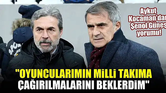 Aykut Kocaman:  Oyuncularımın Milli Takıma çağırılmalarını beklerdim