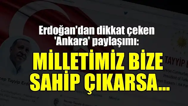 Erdoğan'dan dikkat çeken 'Ankara' paylaşımı: Milletimiz bize sahip çıkarsa...