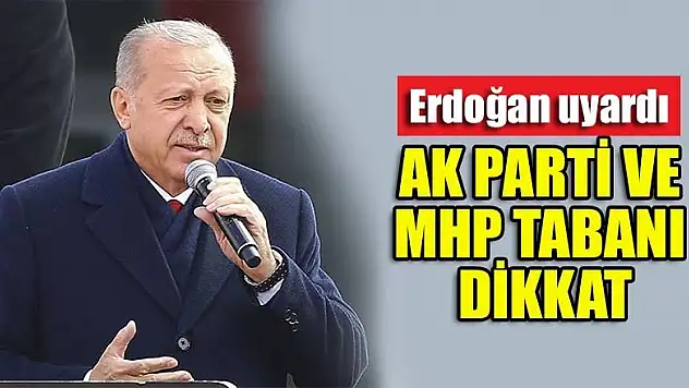 Başkan Erdoğan'dan AK Parti tabanına uyarı