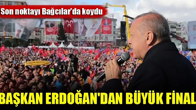 Başkan Erdoğan'dan büyük final!