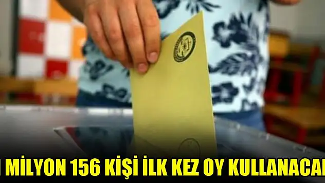 1 milyon 156 kişi ilk kez oy kullanacak