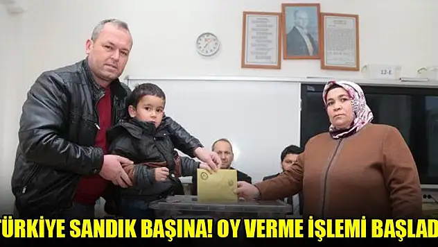 Türkiye sandık başına! Oy verme işlemi başladı