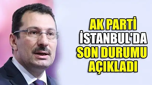 AK Parti İstanbul'da son durumu açıkladı