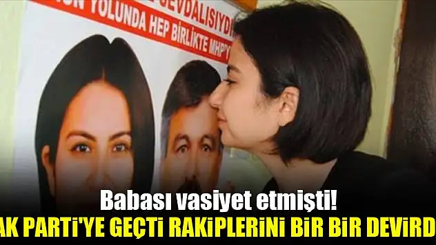 Babası vasiyet etmişti! AK Parti'ye geçti rakiplerini bir bir devirdi