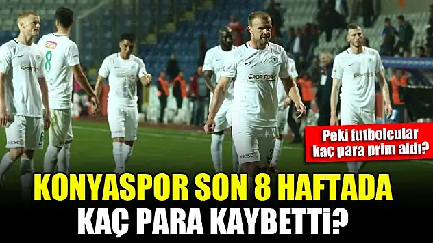 Konyaspor son 8 haftada kaç para kaybetti?