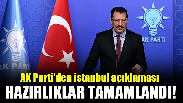 AK Parti'den İstanbul açıklaması! Hazırlıklar tamamlandı
