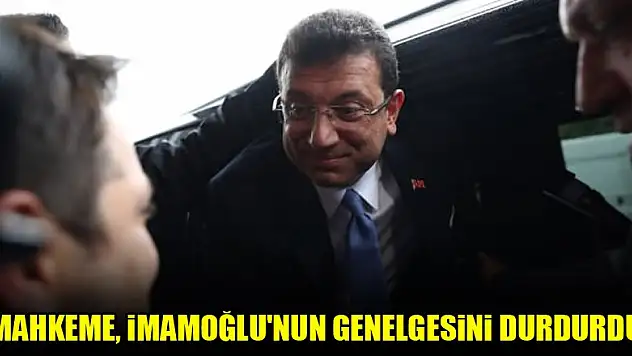Mahkeme, İmamoğlu'nun genelgesini durdurdu