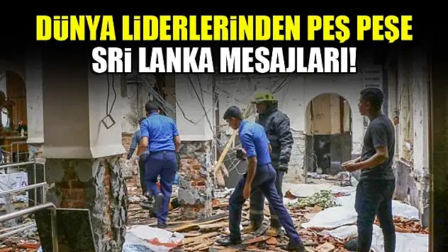 Dünya liderlerinden peş peşe Sri Lanka mesajları!