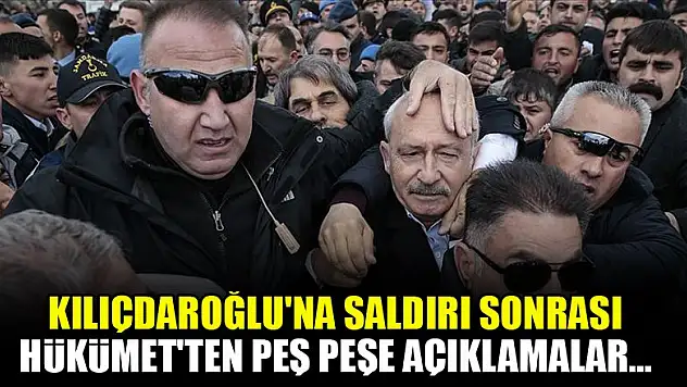 Kılıçdaroğlu'na saldırı sonrası Hükümet'ten peş peşe açıklamalar...