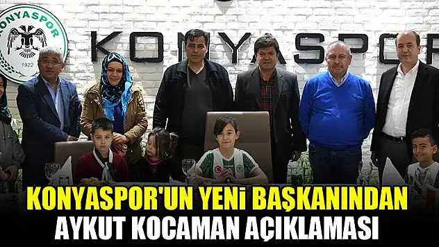 Konyaspor'un yeni başkanından Aykut Kocaman açıklaması