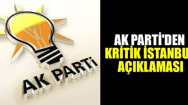 AK Parti'den kritik İstanbul açıklaması
