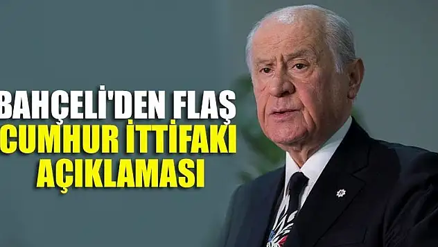 MHP Lideri Bahçeli'den flaş Cumhur İttifakı açıklaması