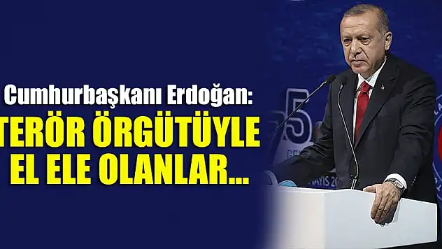 Cumhurbaşkanı Erdoğan: Terör örgütüyle el ele olanlar bizimle ittifak halinde olamazlar