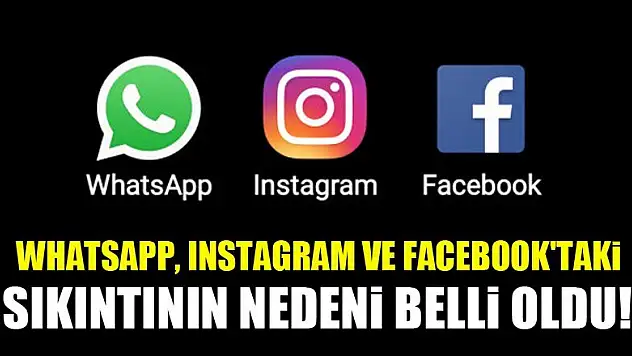 WhatsApp, Instagram ve Facebook'taki sıkıntının nedeni belli oldu!
