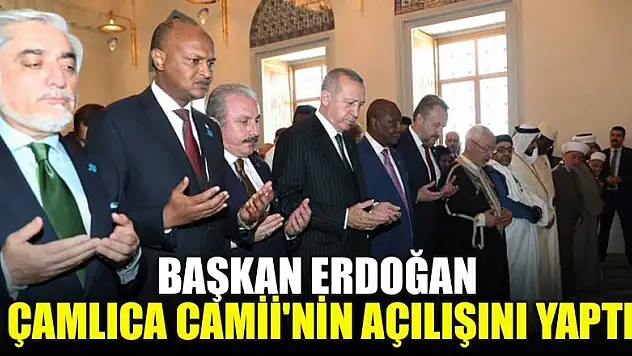 Başkan Erdoğan Çamlıca Camii'nin açılışını yaptı