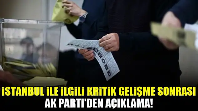 İstanbul ile ilgili kritik gelişme sonrası AK Parti'den açıklama!