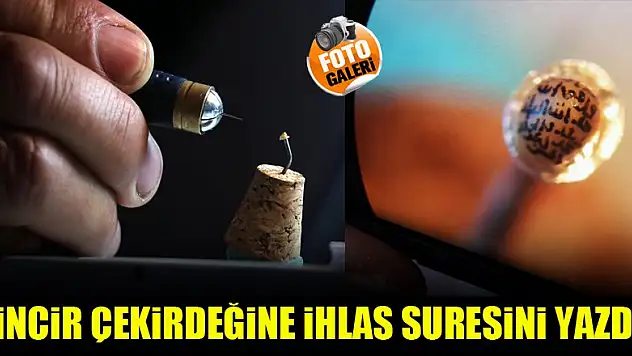 İncir çekirdeğine İhlas suresini yazdı