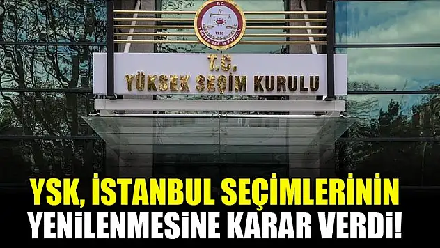 YSK, İstanbul seçimlerinin yenilenmesine karar verdi