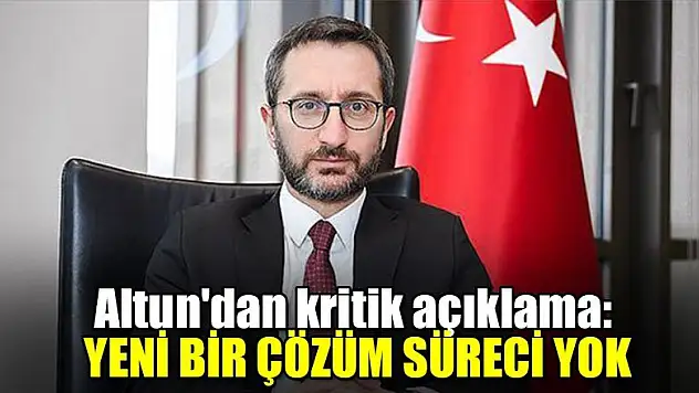 Altun'dan kritik açıklama: Yeni bir çözüm süreci yok