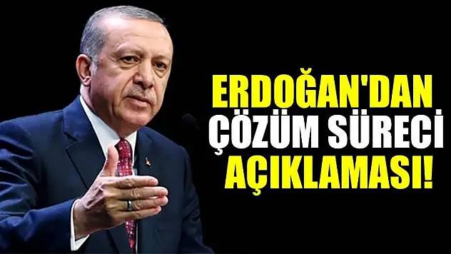 Erdoğan'dan flaş çözüm süreci açıklaması!