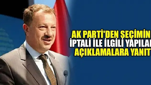 AK Parti'den seçimin iptali ile ilgili yapılan açıklamalara yanıt