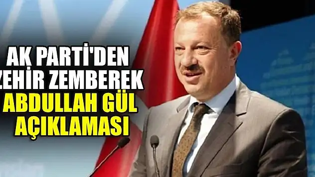 AK Parti'den zehir zemberek Abdullah Gül açıklaması