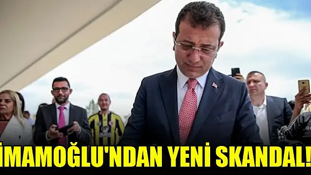 İmamoğlu'ndan yeni skandal!
