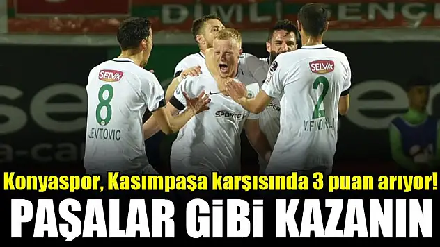 Konyaspor, Kasımpaşa karşısında 3 puan arıyor!