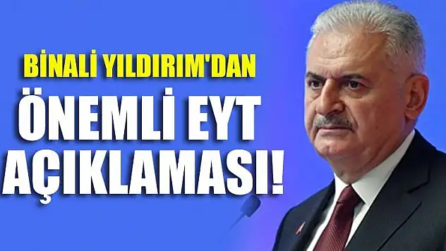Binali Yıldırım'dan önemli EYT açıklaması!