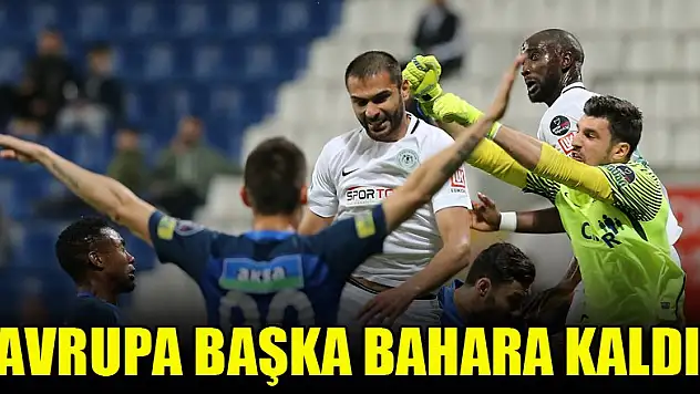Konyaspor'da Avrupa başka bahara kaldı!