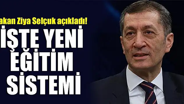 Bakan Ziya Selçuk açıkladı! İşte yeni eğitim sistemi