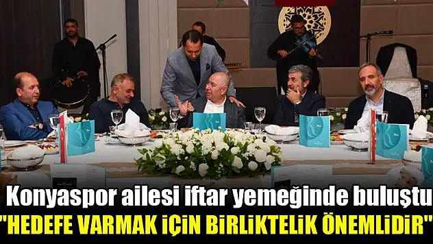 Konyaspor ailesi iftar yemeğinde buluştu
